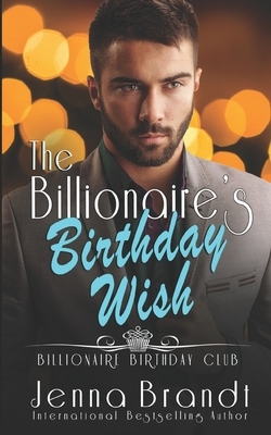 The Billionaire's Birthday Wish by Jenna Brandt