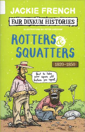 Rotters and Squatters, 1820-1850 by Peter Sheehan, Jackie French