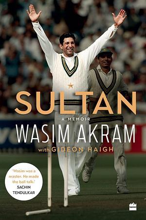 Sultan: A Memoir by Wasim Akram, Gideon Haigh