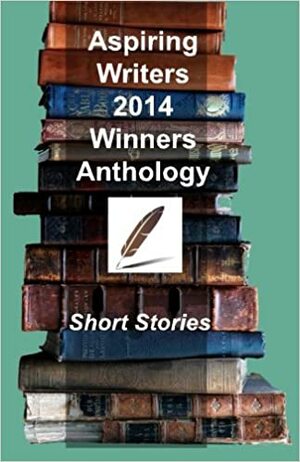 Aspiring Writers' 2014 Winners Anthology by Mike Coville, William Roy Pipes, Ken Windsor, Sheryl Craig, Colleen Moyne, Diane Eklund-Abolins, Joyce Kopp, Randall Lemon, Betsy A. Riley, Tom Russell, Elizabeth (Bee) Love, Amelia Griggs, Dan Marvin, Ronnie Dauber, Trevor Jones, Rohit Vadhwana, Norma Freeman, L.H. Davis