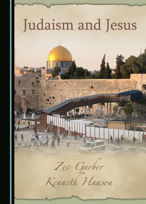 Judaism and Jesus by Zev Garber, Kenneth Hanson