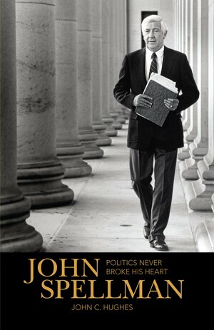 John Spellman: Politics Never Broke His Heart by John C. Hughes