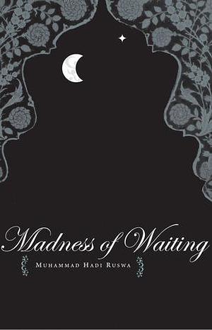 The Madness of Waiting by Taimoor Shahid, Mirza Mohammad Hadi Ruswa