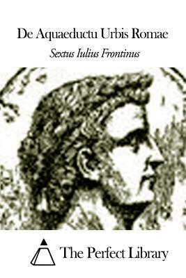 de Aquaeductu Urbis Romae by Sextus Iulius Frontinus