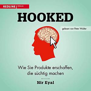 Hooked: Wie Sie Produkte erschaffen, die süchtig machen by Nir Eyal