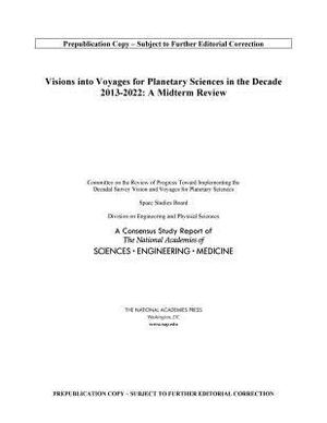 Visions Into Voyages for Planetary Science in the Decade 2013-2022: A Midterm Review by Division on Engineering and Physical Sci, Space Studies Board, National Academies of Sciences Engineeri