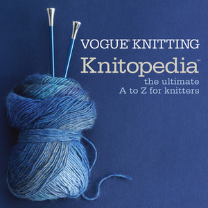 Vogue® Knitting Knitopedia™: The Ultimate A to Z for Knitters by Carla Scott, Vogue Knitting