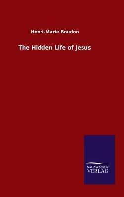 The Hidden Life of Jesus by Henri-Marie Boudon