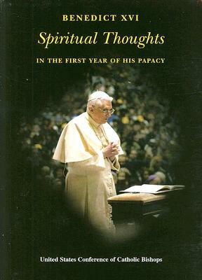 Benedict XVI: Spiritual Thoughts: In the First Year of His Papacy by Pope Benedict XVI