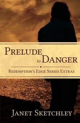 Prelude to Danger: Redemption's Edge Series Extras by Janet Sketchley