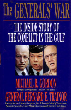 The Generals' War: The Inside Story Of The Conflict In The Gulf by Michael R. Gordon, Bernard E. Trainor