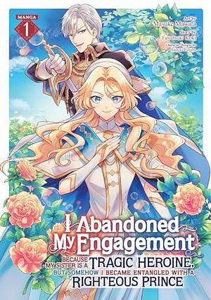 I Abandoned My Engagement Because My Sister is a Tragic Heroine, but Somehow I Became Entangled with a Righteous Prince (Manga) Vol. 1 by Haduki Futaba, Masuke Mawata, Fuyutsuki Koki