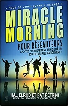 Miracle morning pour réseauteurs by Hal Elrod, Pat Petrini