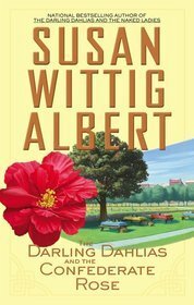 Darling Dahlias and the Confederate Rose by Susan Wittig Albert