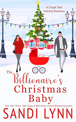 The Billionaire's Christmas Baby: A Holiday Single Dad Romance by Sandi Lynn