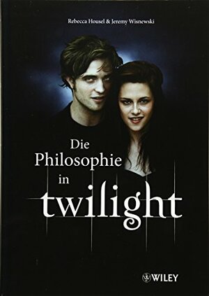 Philosophie in Twilight by Rebecca Housel, Marlies Ferber, William Irwin, J. Jeremy Wisnewski