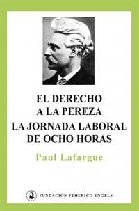 El derecho a la pereza: La jornada laboral de ocho horas by Paul Lafargue