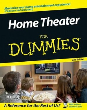 Home Theater For Dummies by Pat Hurley, Danny Briere