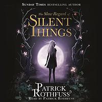 The Slow Regard of Silent Things by Patrick Rothfuss