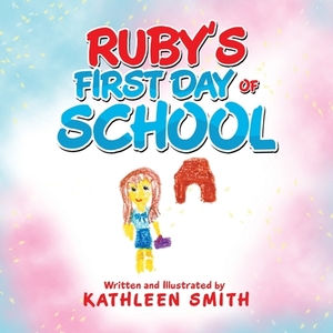 Ruby's First Day of School by Kathleen Smith