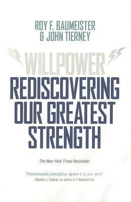 Willpower: Rediscovering Our Greatest Strength by Roy F. Baumeister