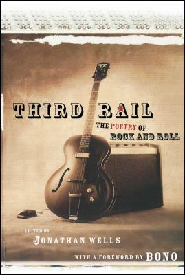Third Rail: The Poetry of Rock and Roll by Jonathan Wells