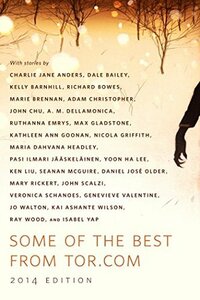 Some of the Best from Tor.com, 2014 edition by Paul Stevens, Ellen Datlow, David G. Hartwell, Peter Joseph, Patrick Nielsen Hayden, Ann VanderMeer, Carl Engle-Laird, Marco Palmieri, Liz Gorinsky