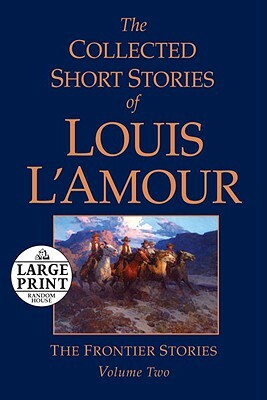 The Collected Short Stories of Louis l'Amour, Volume 2: The Frontier Stories by Louis L'Amour