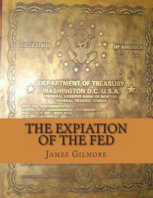 The Expiation of the FED by James Gilmore