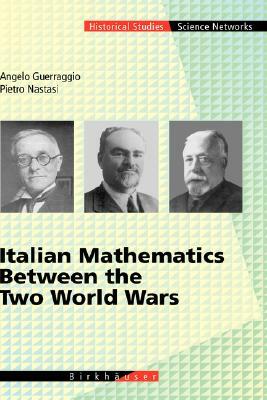 Italian Mathematics Between the Two World Wars by Angelo Guerraggio, Pietro Nastasi