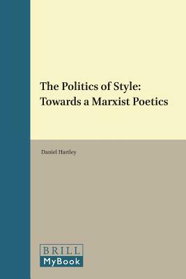 The Politics of Style: Towards a Marxist Poetics by Daniel Hartley