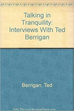 Talking in Tranquility: Interviews with Ted Berrigan by Ted Berrigan, Stephen Ratcliffe, Leslie Scalapino