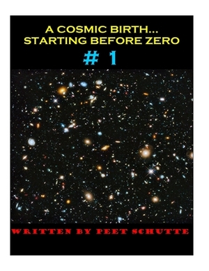 A Cosmic Birth... Starting Before Zero # 1 by Peet (P S. J. ). Schutte