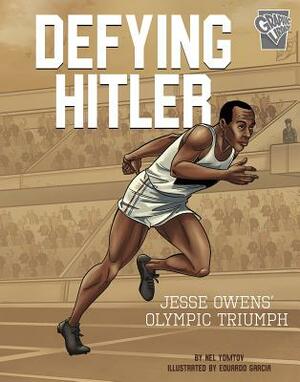 Defying Hitler: Jesse Owens' Olympic Triumph by Nel Yomtov