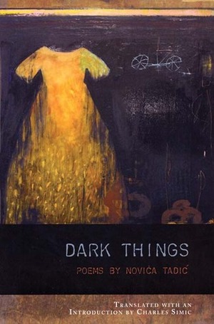 Dark Things by Novica Tadić, Charles Simic
