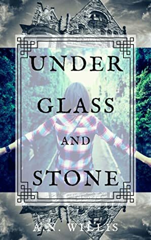 Under Glass And Stone by A.N. Willis