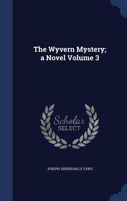 The Wyvern Mystery Vol. III by J. Sheridan Le Fanu