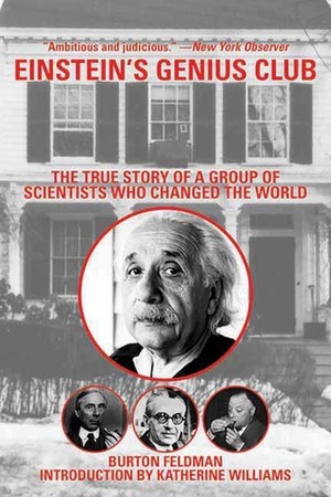 Einstein's Genius Club: The True Story of a Group of Scientists Who Changed the World by Burton Feldman, Katherine Williams