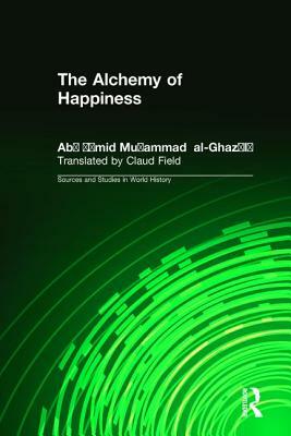 The Alchemy of Happiness by Abu Hamid Muhammad Al-Ghazzali, Elton D. Daniel, Claud Field