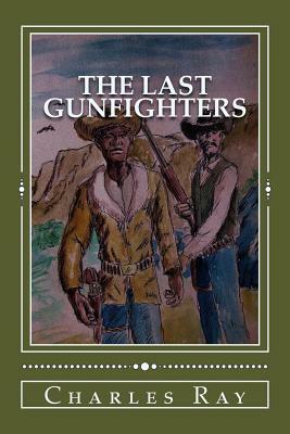 The Last Gunfighters by Charles Ray