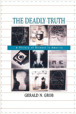 The Deadly Truth: A History of Disease in America by Gerald N. Grob