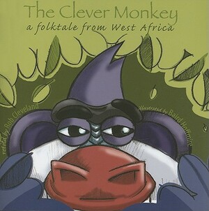 The Clever Monkey: A Folktale from West Africa by Rob Cleveland