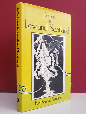 Folk Lore in Lowland Scotland by Eve Blantyre Simpson