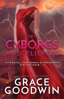 Den Cyborgs ausgeliefert: (Großdruck) by Grace Goodwin