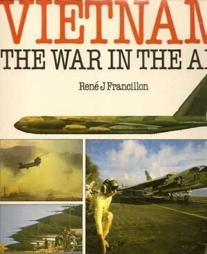 Vietnam The War In The Air by René J. Francillon