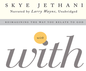 With: Reimagining the Way You Relate to God by Skye Jethani