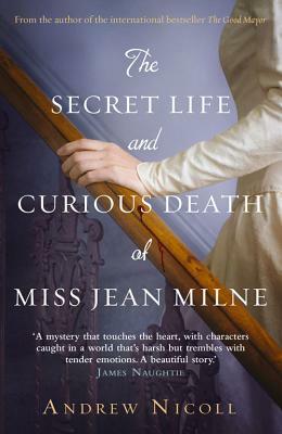 The Secret Life and Curious Death of Miss Jean Milne by Andrew Nicoll