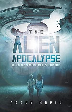 The Alien Apocalypse by Frank Morin