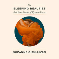 The Sleeping Beauties: And Other Stories of Mystery Illness by Suzanne O'Sullivan