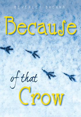 Because of That Crow by Beverley Brenna
